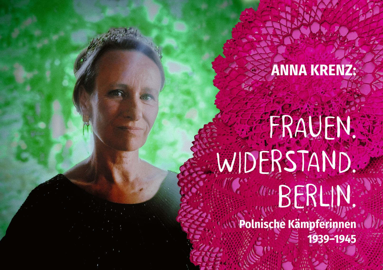Frauen. Widerstand. Berlin. Polnische Kämpferinnen 1939 1945 mit Anna Krenz, Foto: Marzena Zajączkowska, Grafik: Anna Krenz